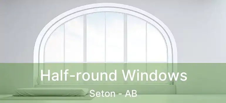  Half-round Windows Seton - AB
