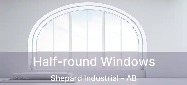  Half-round Windows Shepard Industrial - AB