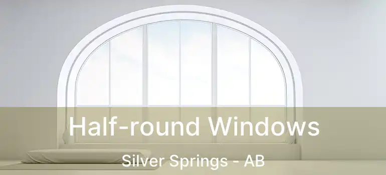  Half-round Windows Silver Springs - AB