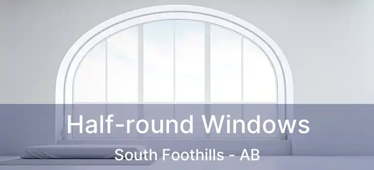  Half-round Windows South Foothills - AB