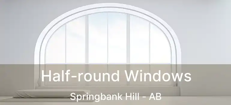  Half-round Windows Springbank Hill - AB