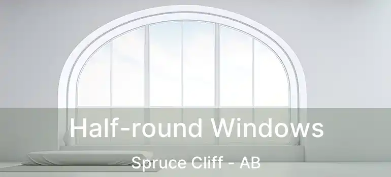  Half-round Windows Spruce Cliff - AB