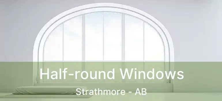  Half-round Windows Strathmore - AB