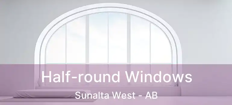  Half-round Windows Sunalta West - AB