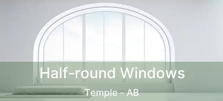  Half-round Windows Temple - AB