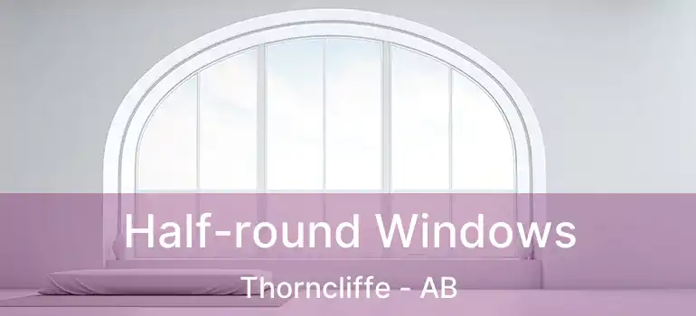  Half-round Windows Thorncliffe - AB
