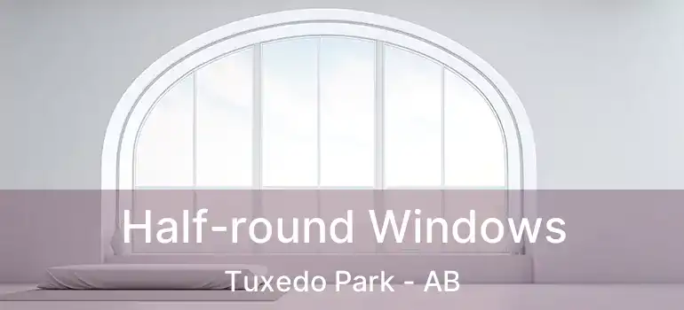  Half-round Windows Tuxedo Park - AB