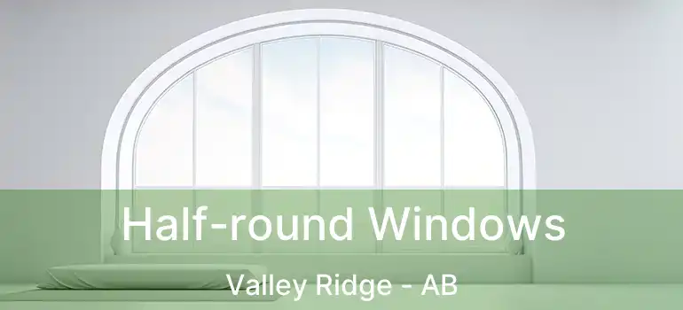  Half-round Windows Valley Ridge - AB