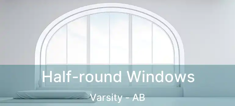  Half-round Windows Varsity - AB