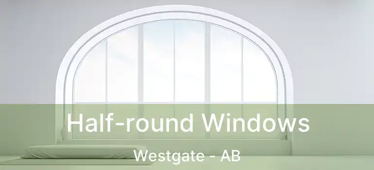  Half-round Windows Westgate - AB