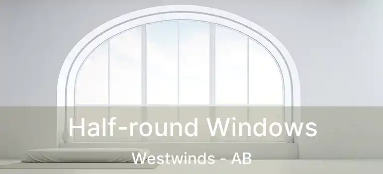  Half-round Windows Westwinds - AB