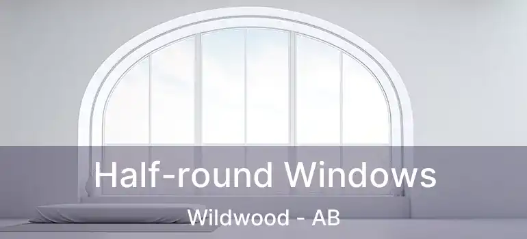  Half-round Windows Wildwood - AB
