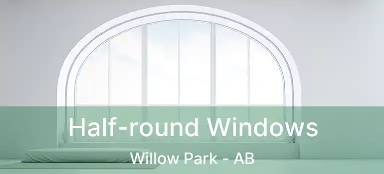  Half-round Windows Willow Park - AB