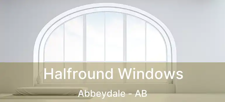  Halfround Windows Abbeydale - AB