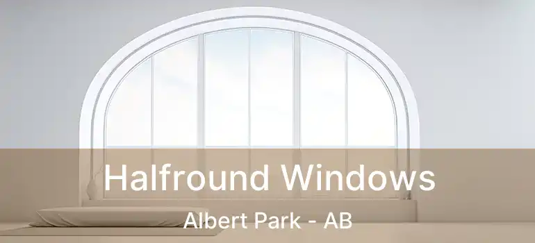  Halfround Windows Albert Park - AB