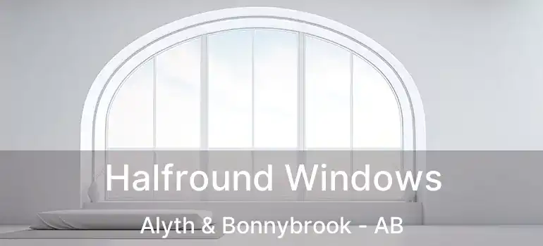  Halfround Windows Alyth & Bonnybrook - AB