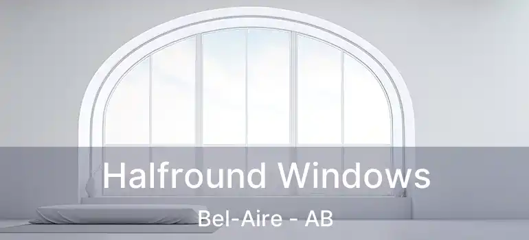  Halfround Windows Bel-Aire - AB