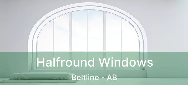  Halfround Windows Beltline - AB