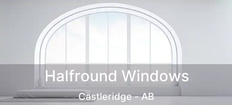  Halfround Windows Castleridge - AB