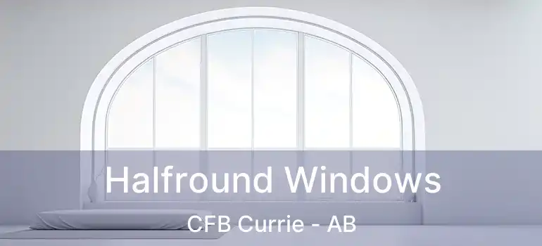 Halfround Windows CFB Currie - AB
