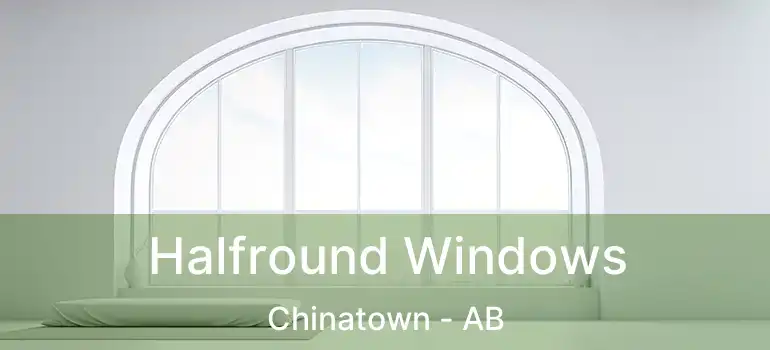  Halfround Windows Chinatown - AB