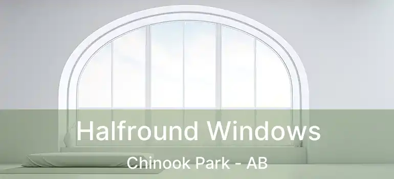  Halfround Windows Chinook Park - AB