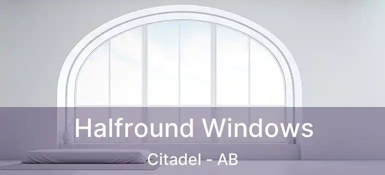  Halfround Windows Citadel - AB