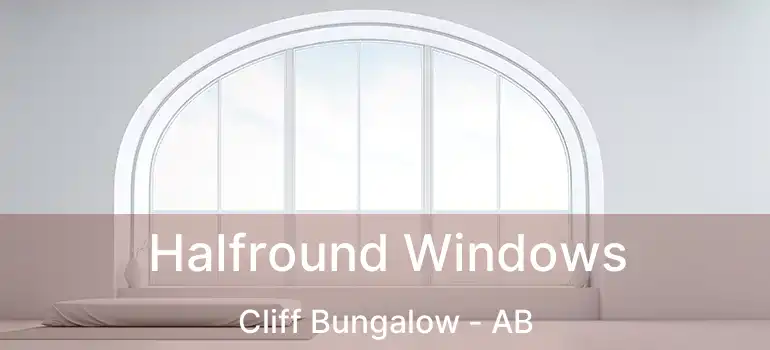  Halfround Windows Cliff Bungalow - AB