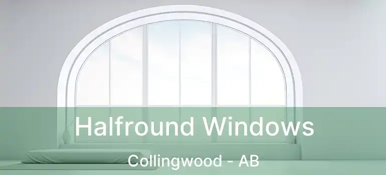  Halfround Windows Collingwood - AB