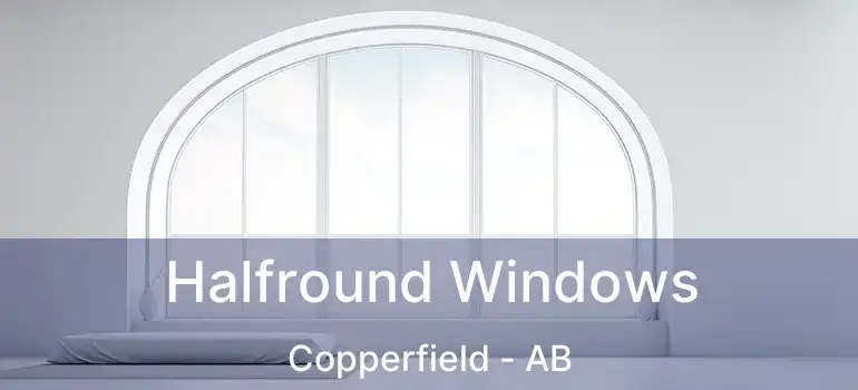  Halfround Windows Copperfield - AB
