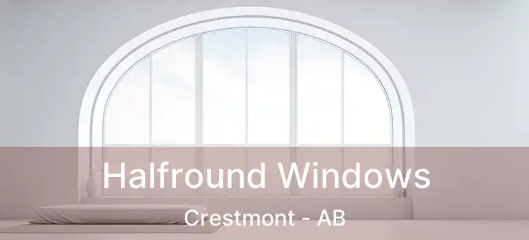  Halfround Windows Crestmont - AB