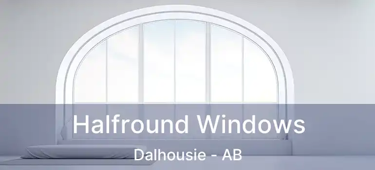  Halfround Windows Dalhousie - AB