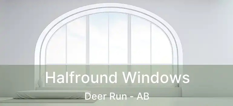 Halfround Windows Deer Run - AB