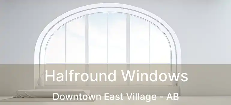  Halfround Windows Downtown East Village - AB