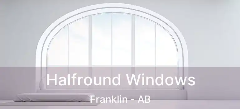  Halfround Windows Franklin - AB