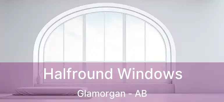  Halfround Windows Glamorgan - AB