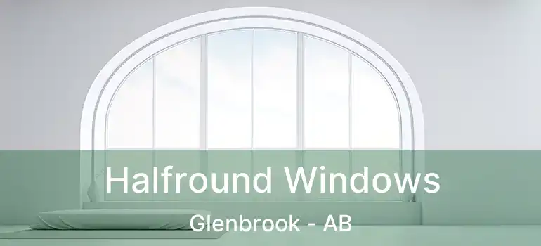  Halfround Windows Glenbrook - AB