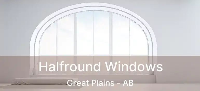  Halfround Windows Great Plains - AB