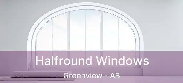  Halfround Windows Greenview - AB