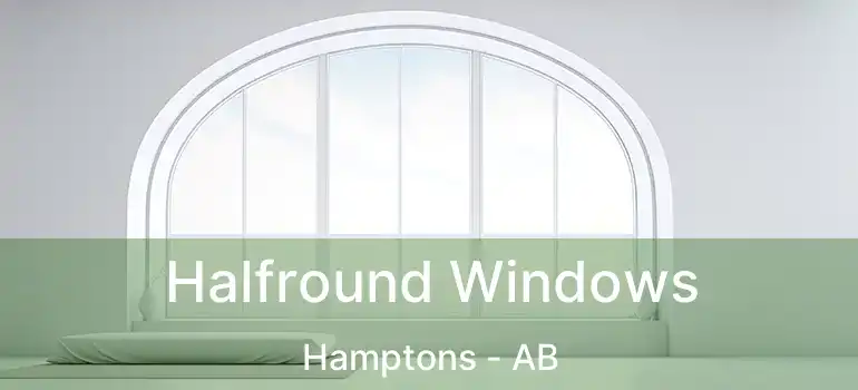  Halfround Windows Hamptons - AB