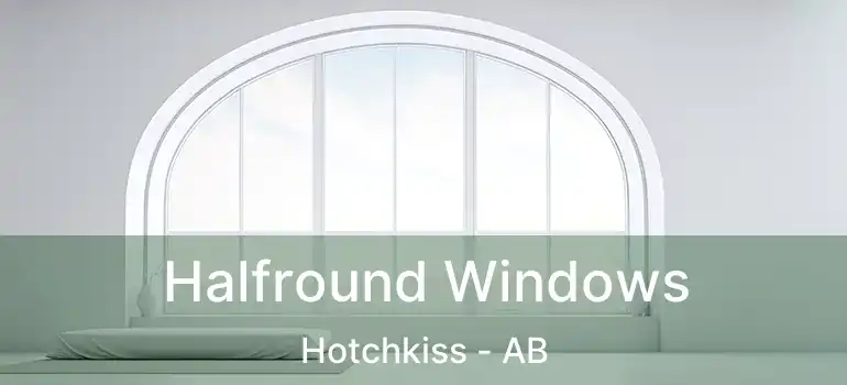  Halfround Windows Hotchkiss - AB