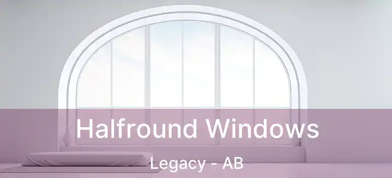  Halfround Windows Legacy - AB