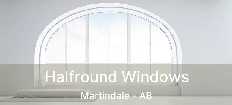  Halfround Windows Martindale - AB