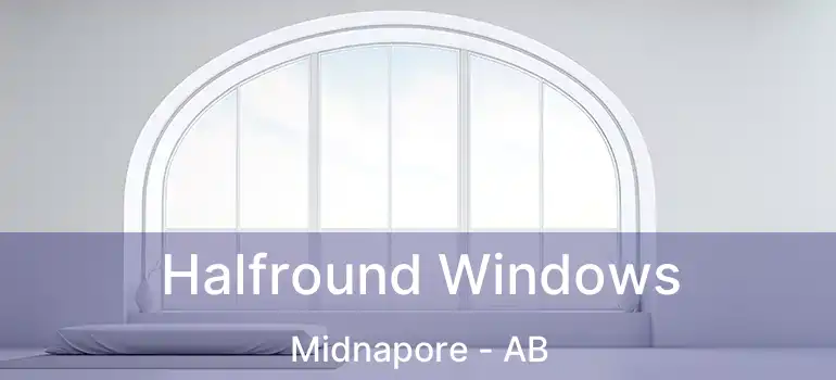  Halfround Windows Midnapore - AB