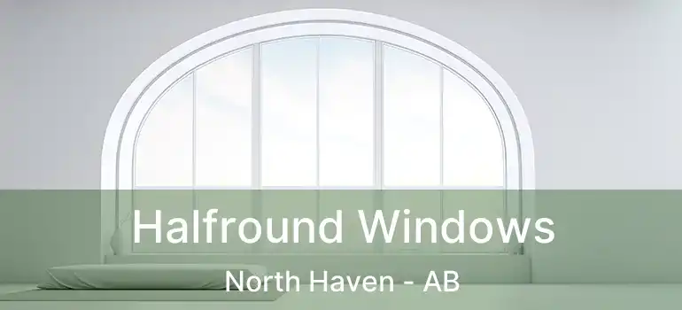  Halfround Windows North Haven - AB