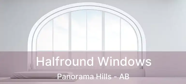  Halfround Windows Panorama Hills - AB