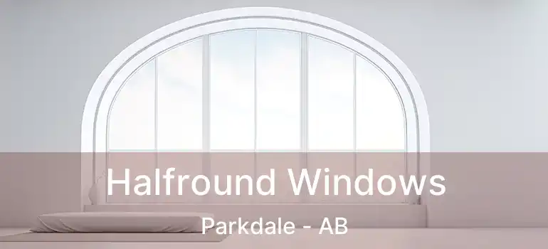  Halfround Windows Parkdale - AB