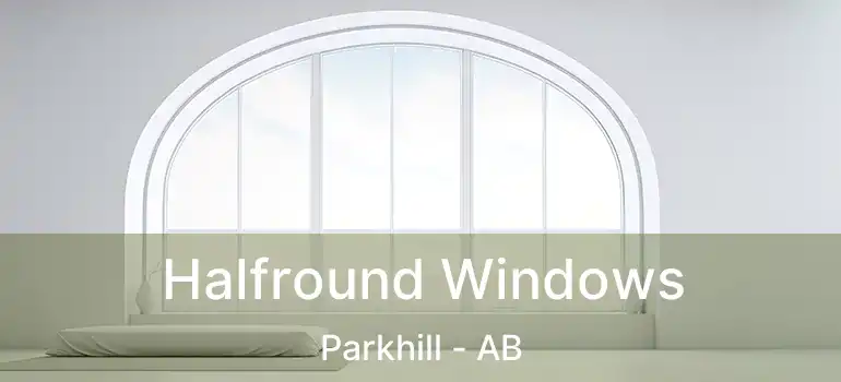  Halfround Windows Parkhill - AB