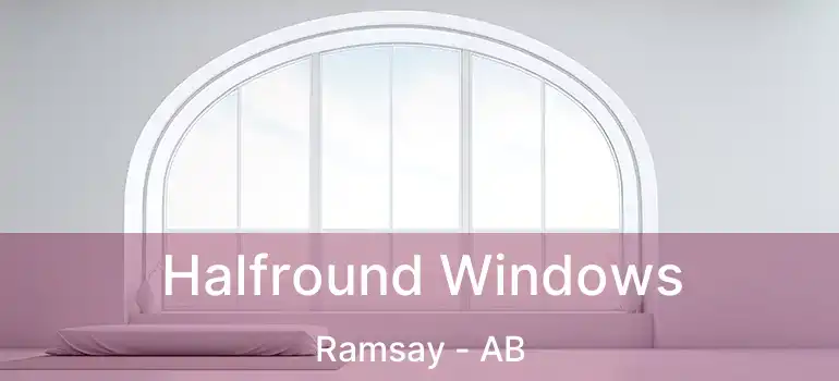  Halfround Windows Ramsay - AB