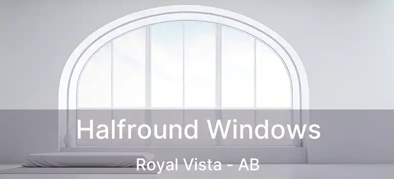  Halfround Windows Royal Vista - AB